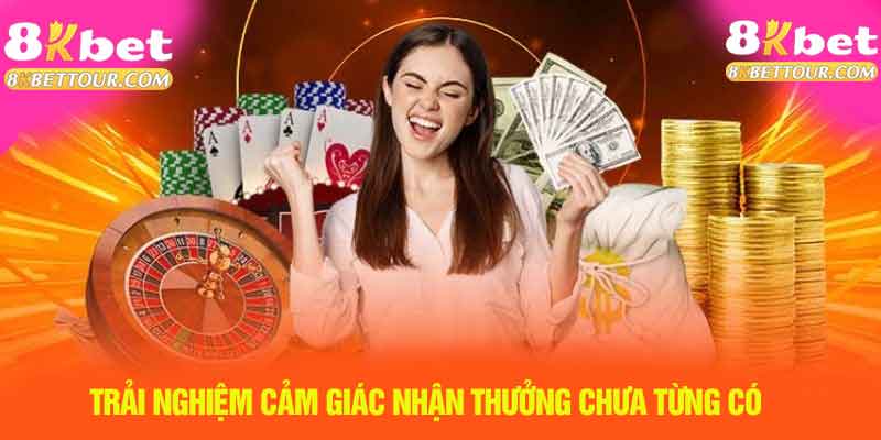 Trải nghiệm cảm giác nhận thưởng chưa từng có